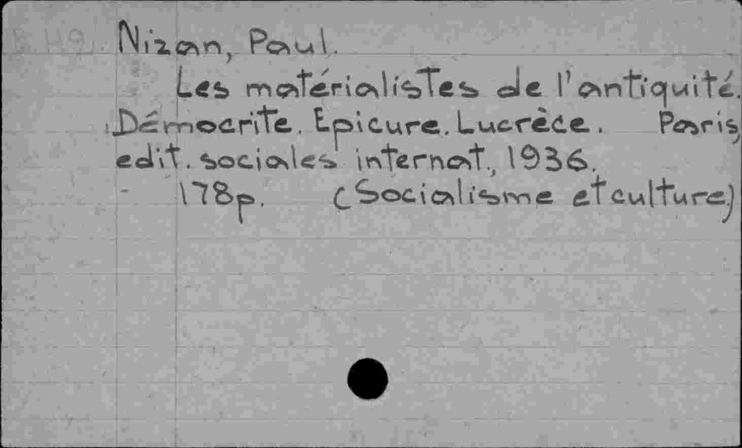 ﻿L«s m^teriehb'sTes» ole I1 antiquité. i^Ârnoûrïte., Epicure. Luc-rède.. Pc^ris echt. soGiole% internc<t., 1^56.
\*7Sc>. çSoaiol («»me fi’tcuj'ture.)